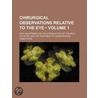 Chirurgical Observations Relative To The Eye (Volume 1); With An Appendix On The Introduction Of The Male Catheter And The Treatment Of door James Ware