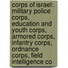 Corps Of Israel: Military Police Corps, Education And Youth Corps, Armored Corps, Infantry Corps, Ordnance Corps, Field Intelligence Co door Books Llc