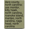 Dare County, North Carolina: Uss Monitor, Kitty Hawk, North Carolina, Roanoke Island, Manteo, North Carolina, Nags Head, North Carolina door Books Llc