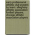 Early Professional Athletic Club Players By Team: Allegheny Athletic Association Football Players, Chicago Athletic Association Players