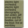 Electric Light Orchestra: Electric Light Orchestra Discography, Don Arden, Jeff Lynne And The Beatles, Out Of The Blue: Live At Wembley by Books Llc