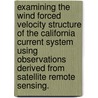 Examining The Wind Forced Velocity Structure Of The California Current System Using Observations Derived From Satellite Remote Sensing. by Dax Kristopher Matthews