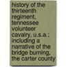 History of the Thirteenth Regiment, Tennessee Volunteer Cavalry, U.S.A.; Including a Narrative of the Bridge Burning, the Carter County door Samuel W. Scott