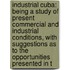 Industrial Cuba: Being A Study Of Present Commercial And Industrial Conditions, With Suggestions As To The Opportunities Presented In T
