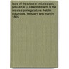 Laws of the State of Mississippi, Passed at a Called Session of the Mississippi Legislature, Held in Columbus, February and March, 1865 by Mississippi