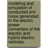 Modeling And Simulation Of Conducted Emi Noise Generated In The Electric Power Converters Of The Electric And Hybrid Electric Vehicles. door Younhee Lee