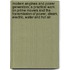 Modern Engines and Power Generators; A Practical Work on Prime Movers and the Transmission of Power, Steam, Electric, Water and Hot Air