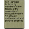 Non-Technical Lectures By Members Of The Faculty Of The University Of Missouri (Volume 1); Series I: Mathematical And Physical Sciences by University of Missouri