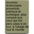 Nouveau Dictionnaire Proverbial, Satirique Et Burlesque: Plus Complet Que Ceux Qui Ont Paru Jusqu'a Ce Jour, a L'Usage De Tout Le Monde