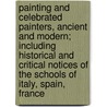 Painting And Celebrated Painters, Ancient And Modern; Including Historical And Critical Notices Of The Schools Of Italy, Spain, France door Lady Marion Jervis-White-Jervis