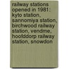 Railway Stations Opened In 1981: Kyto Station, Sannomiya Station, Birchwood Railway Station, Vendme, Hoofddorp Railway Station, Snowdon door Books Llc