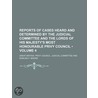 Reports Of Cases Heard And Determined By The Judicial Committee And The Lords Of His Majesty's Most Honourable Privy Council (Volume 4) by Great Britain Privy Committee