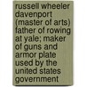 Russell Wheeler Davenport (Master of Arts) Father of Rowing at Yale; Maker of Guns and Armor Plate Used by the United States Government by Charles Augustus Brinley
