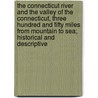 The Connecticut River and the Valley of the Connecticut, Three Hundred and Fifty Miles from Mountain to Sea; Historical and Descriptive door Edwin M. Bacon