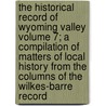 The Historical Record of Wyoming Valley Volume 7; A Compilation of Matters of Local History from the Columns of the Wilkes-Barre Record door Frederick Charles Johnson