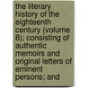 The Literary History Of The Eighteenth Century (Volume 8); Consisting Of Authentic Memoirs And Original Letters Of Eminent Persons; And by John Nichols