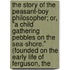 The Story Of The Peasant-Boy Philosopher; Or, "A Child Gathering Pebbles On The Sea-Shore." (Founded On The Early Life Of Ferguson, The