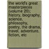 The World's Great Masterpieces (Volume 20); History, Biography, Science, Philosophy, Poetry, The Drama, Travel, Adventure, Fiction, Etc