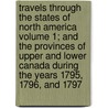 Travels Through the States of North America Volume 1; And the Provinces of Upper and Lower Canada During the Years 1795, 1796, and 1797 door Isaac Weld