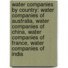 Water Companies By Country: Water Companies Of Australia, Water Companies Of China, Water Companies Of France, Water Companies Of India door Books Llc