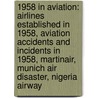 1958 In Aviation: Airlines Established In 1958, Aviation Accidents And Incidents In 1958, Martinair, Munich Air Disaster, Nigeria Airway door Books Llc