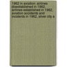 1962 In Aviation: Airlines Disestablished In 1962, Airlines Established In 1962, Aviation Accidents And Incidents In 1962, Silver City A door Books Llc