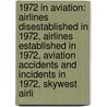 1972 In Aviation: Airlines Disestablished In 1972, Airlines Established In 1972, Aviation Accidents And Incidents In 1972, Skywest Airli door Books Llc