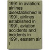 1991 In Aviation: Airlines Disestablished In 1991, Airlines Established In 1991, Aviation Accidents And Incidents In 1991, Eastern Air L by Books Llc