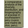 A Comparative Analysis Of The Diversity, Distribution, And Biogeography Of Araceae In Southeastern Peru (Cusco And Madre De Dios, Peru). door Jorge Lingan Chavez
