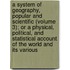 A System of Geography, Popular and Scientific (Volume 3); Or a Physical, Political, and Statistical Account of the World and Its Various