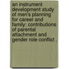 An Instrument Development Study Of Men's Planning For Career And Family: Contributions Of Parental Attachment And Gender Role Conflict . door Ethan H. Mereish