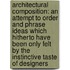 Architectural Composition: an Attempt to Order and Phrase Ideas Which Hitherto Have Been Only Felt by the Instinctive Taste of Designers