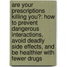 Are Your Prescriptions Killing You?: How to Prevent Dangerous Interactions, Avoid Deadly Side Effects, and Be Healthier with Fewer Drugs door Jr. Armon B. Neel