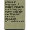Articles On Languages Of Djibouti, Including: Arabic Language, French Language, Afar Language, Saho-Afar Languages, Ta'Izzi-Adeni Arabic door Hephaestus Books