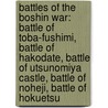 Battles Of The Boshin War: Battle Of Toba-Fushimi, Battle Of Hakodate, Battle Of Utsunomiya Castle, Battle Of Noheji, Battle Of Hokuetsu door Books Llc