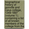Biographical History of Gonville and Caius College, 1349-1897 (Volume 1); Containing a List of All Known Members of the College from The door John Venn