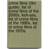 Crime Films (Film Guide): List Of Crime Films Of The 2000S, Kick-Ass, List Of Crime Films Of The 1990S, List Of Crime Films Of The 1970S by Source Wikipedia