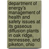 Department of Energy's Management of Health and Safety Issues at Its Gaseous Diffusion Plants in Oak Ridge, Tennessee, and Piketon, Ohio door United States Congress Senate