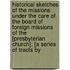 Historical Sketches of the Missions Under the Care of the Board of Foreign Missions of the [Presbyterian Church]; [A Series of Tracts By