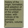 History of the Origin, Formation, and Adoption of the Constitution of the United States: with Notices of Its Principal Framers, Volume 2 door George Ticknor Curtis