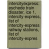 Intercityexpress: Eschede Train Disaster, Ice 1, Intercity-Express, List Of Intercity-Express Railway Stations, List Of Intercity-Expres door Books Llc