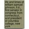 Life And Times Of William Samuel Johnson, Ll.d., First Senator In Congress From Connecticut, And President Of Columbia College, New York by E. Edwards (Eben Edwards) Beardsley