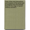 Lives of the Lord Chancellors and Keepers of the Great Seal of England from the Earliest Times Till the Reign of Queen Victoria Volume 5 by John Campbell Campbell