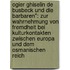 Ogier Ghiselin De Busbeck Und Die Barbaren": Zur Wahrnehmung Von Fremdheit Bei Kulturkontakten Zwischen Europa Und Dem Osmanischen Reich
