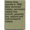 Railway Lines Opened In 1862: West Somerset Railway, Serviceton Railway Line, Victoria, Waverley Line, Watford And Rickmansworth Railway door Books Llc