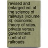 Revised And Enlarged Ed. Of The Science Of Railways (Volume 8); Economic Theory Of Rates. Private Versus Government Control Of Railroads door Marshall Monroe Kirkman
