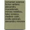 Romanian Science Fiction Writers: Alexandru Macedonski, Mircea Nedelciu, Take Ionescu, Vladimir Colin, Ovidiu Pecican, Alexandru Mironov by Books Llc