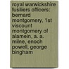 Royal Warwickshire Fusiliers Officers: Bernard Montgomery, 1St Viscount Montgomery Of Alamein, A. A. Milne, Enoch Powell, George Bingham door Source Wikipedia