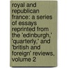 Royal and Republican France: a Series of Essays Reprinted from the 'Edinburgh,' 'Quarterly,' and 'British and Foreign' Reviews, Volume 2 by Henry Reeve