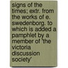 Signs of the Times; Extr. from the Works of E. Swedenborg. to Which Is Added a Pamphlet by a Member of 'The Victoria Discussion Society' door Emanuel Swedenborg